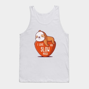 I Love You Slow Much Tank Top